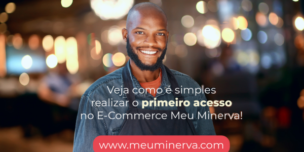 Como acessar o E-Commerce Meu Minerva pela primeira vez